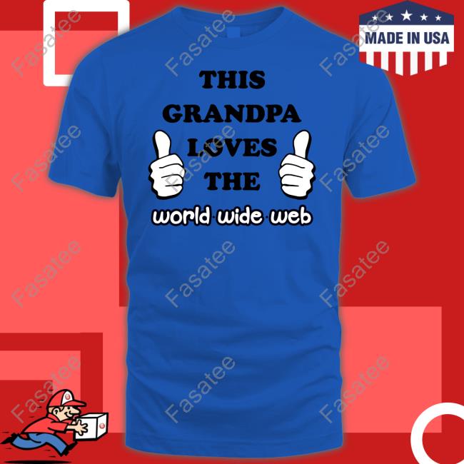 This Grandpa Loves The World Wide Web Shirts