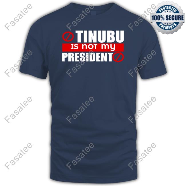 Tinubu Is Not My President Tee Shirt