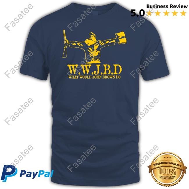 Wwjbd What Would John Brown Do Shirt