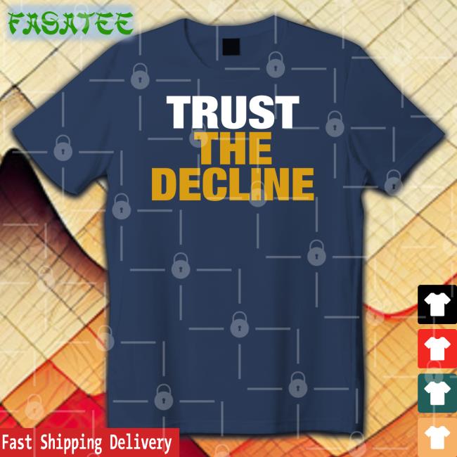 Trust The Decline Shirts