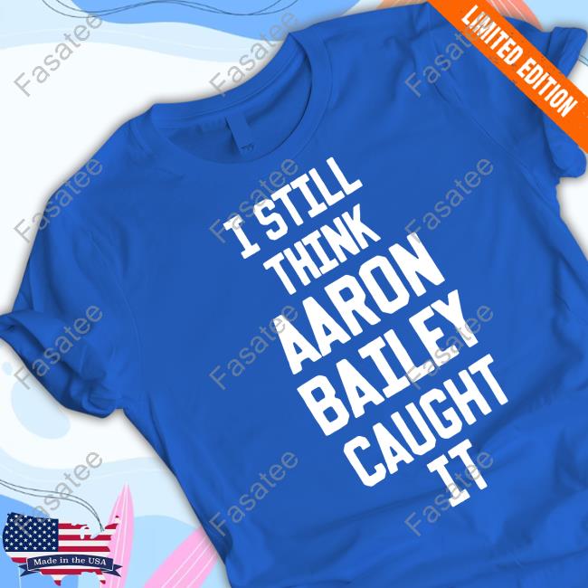 Official I Still Think Aaron Bailey Caught It Tee Jim Irsay
