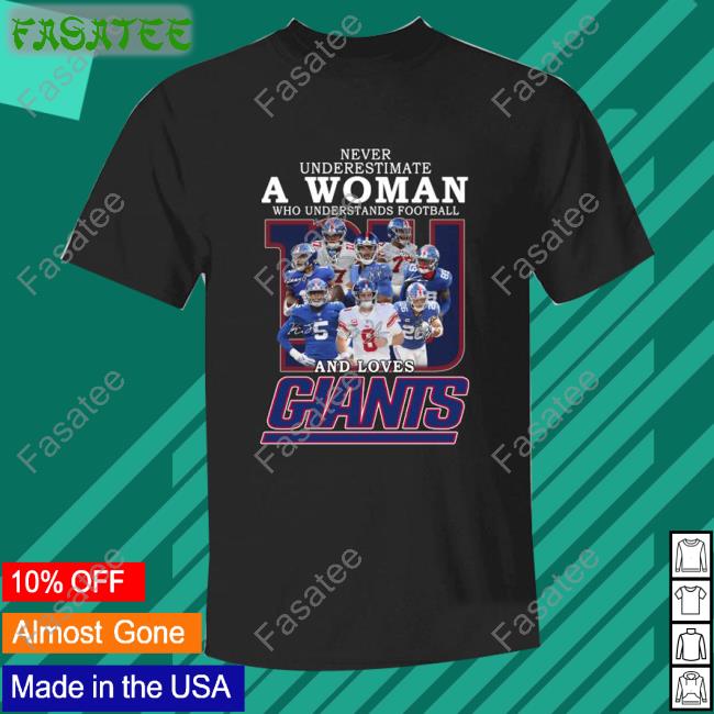 Hot New York Giants Team Never Underestimate A Woman Who Understands Football And Loves Giants Signatures T-Shirt