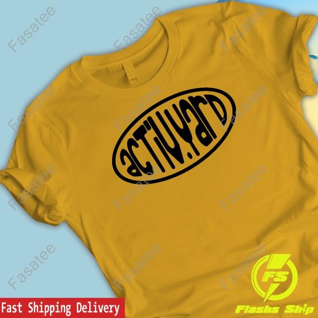 Activ.Worldwide Store Activ Yard T-Shirt,Hoodie,Sweatshirt