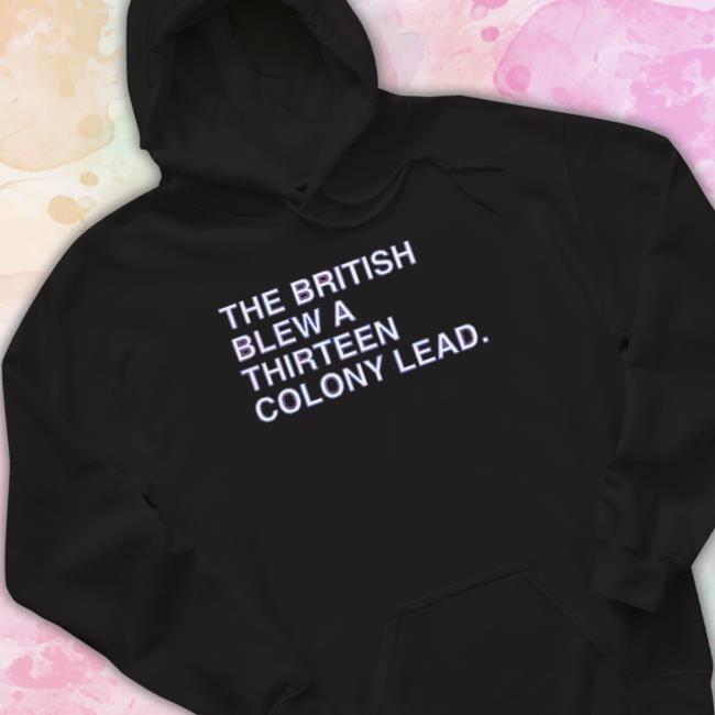 The British Blew A Thirteen Colony Lead Shirt