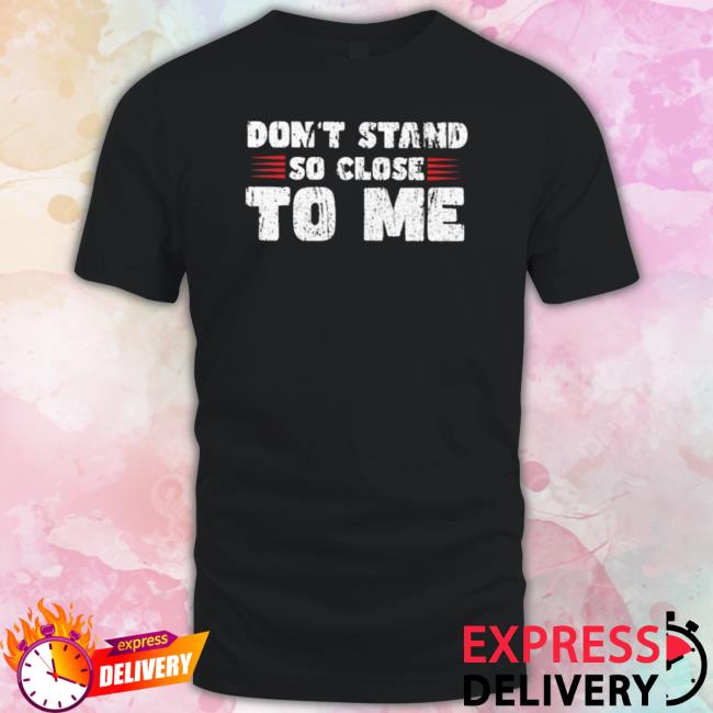 Official Don’T Stand So Close To Me Hooded Sweatshirt Official Don’T Stand So Close To Me shirt