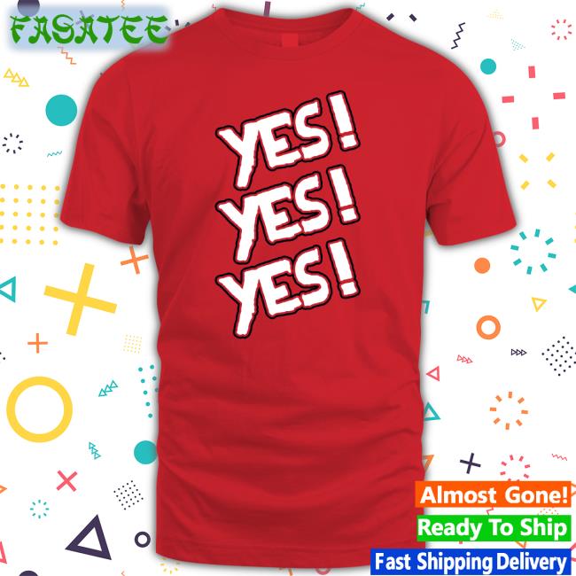 Yes Yes Yes T-Shirt