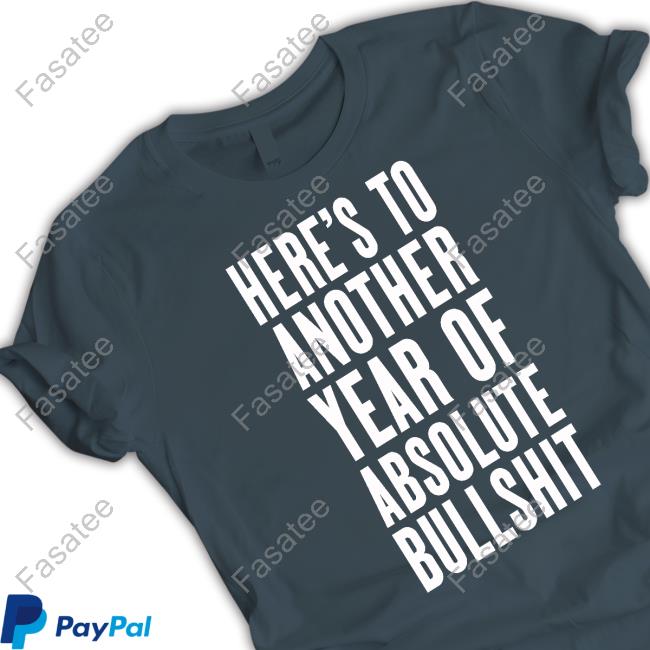 Jess Here's To Another Year Of Absolute Bullshit New Shirt