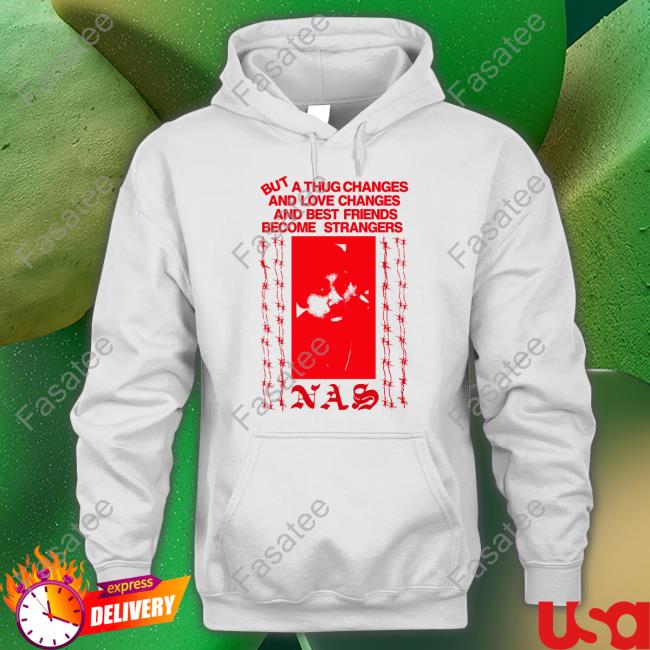 But A Thug Chanes And Love Changes And Best Friends Become Strangers Tee