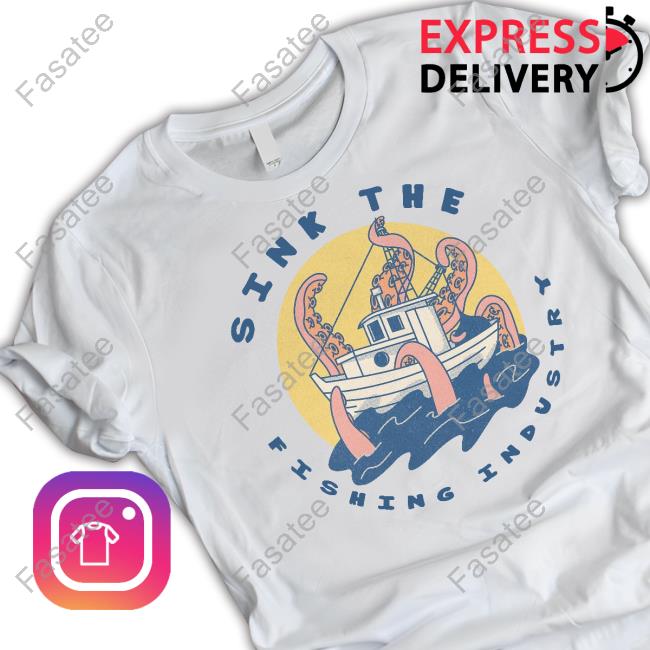 Sink The Fishing Industry New Shirt