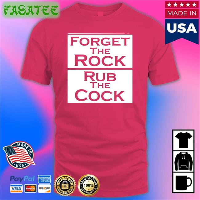 Forget The Rock Rub The Cock Tee Shirt