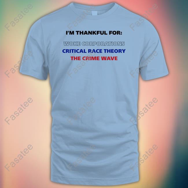 Dan White I'm Thankful For Woke Corporations Critical Race Theory Sweatshirt