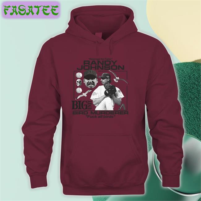 Junius Homunculusdick Revenge For Fabio Randy Johnson Big Unit Bird Murderer Fuck All Birds New Shirt