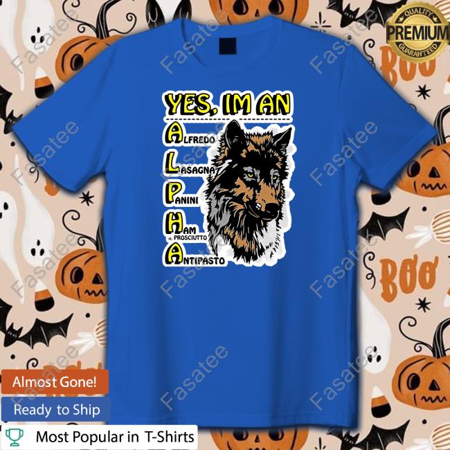 Yes, I'm An Alpha Male T Shirt