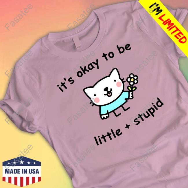 Stinky Katie It's Okay To Be Little Stupid Official Sweatshirt