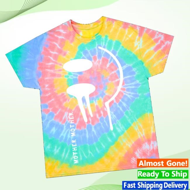 Mother Mother Merch Smiley Tie-Dye Funny Shirt