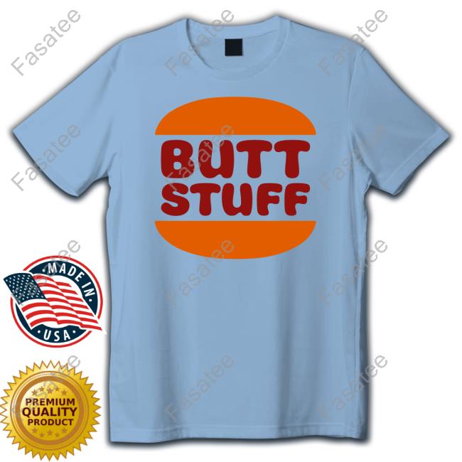 Butt Stuff Hamburger Tees Butt Stuff Hamburger T Shirts