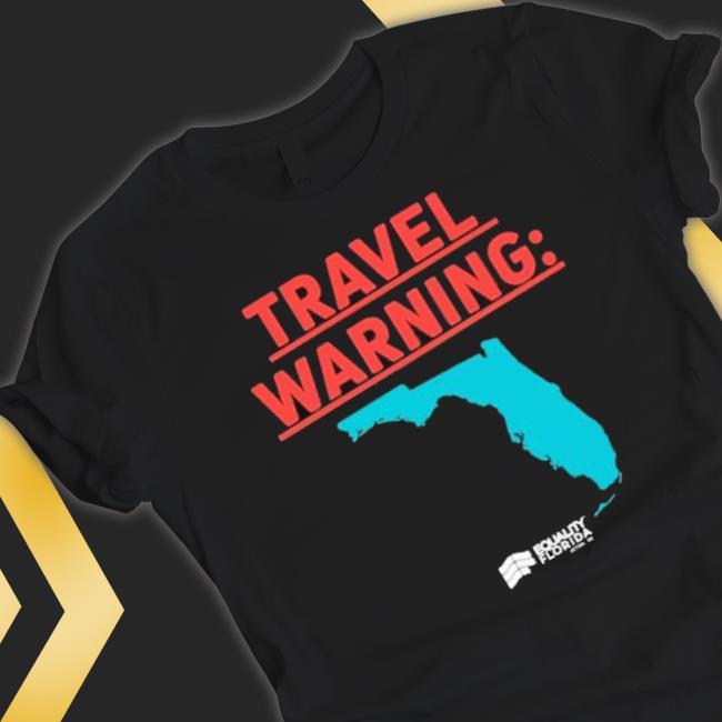 Travel Warning Equality Florida Shirt