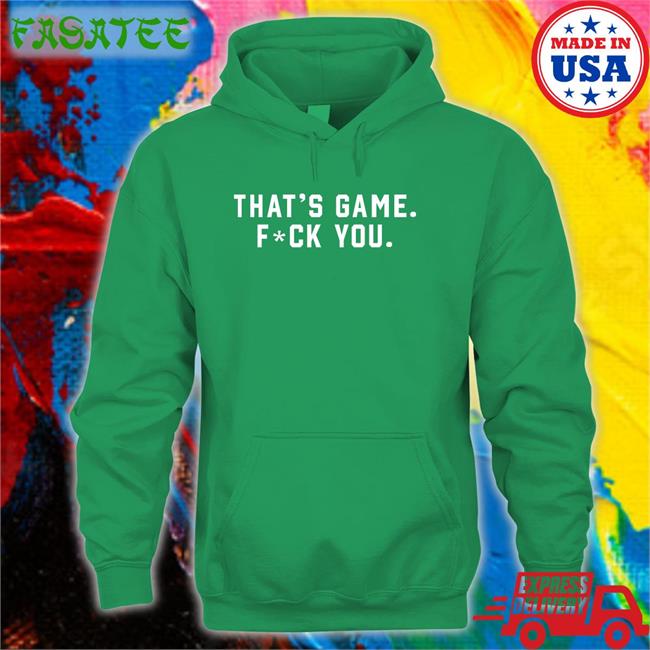 That’s Game Fuck You T-Shirt