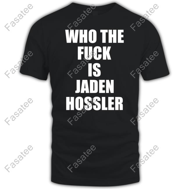 Who The Fuck Is Jaden Hossler Tee Shirt