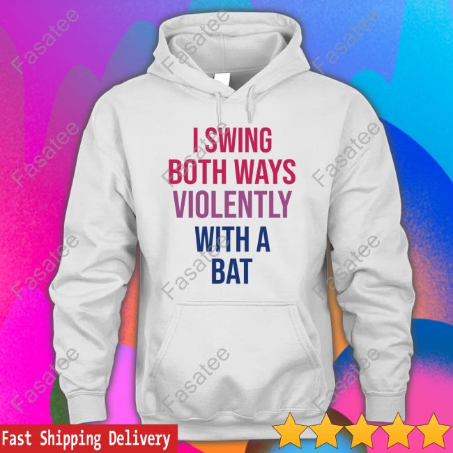 I Swing Both Ways Violently With Bat Hooded Sweatshirt