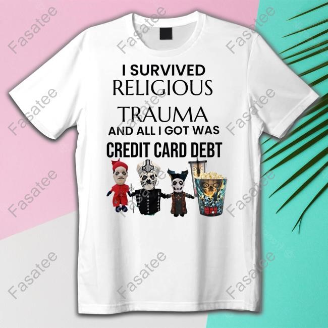 I Survived Religious Trauma And All I Got Was Credit Card Debt T Shirt,Hoodie,Sweatshirt