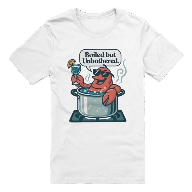 Official Lobster Merch - Unique Lobster Clothing & Accessories Boiled But Unbothered New Shirt