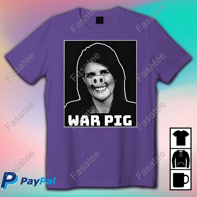 Joel Ellenwood Nikki Haley War Pig Shirts