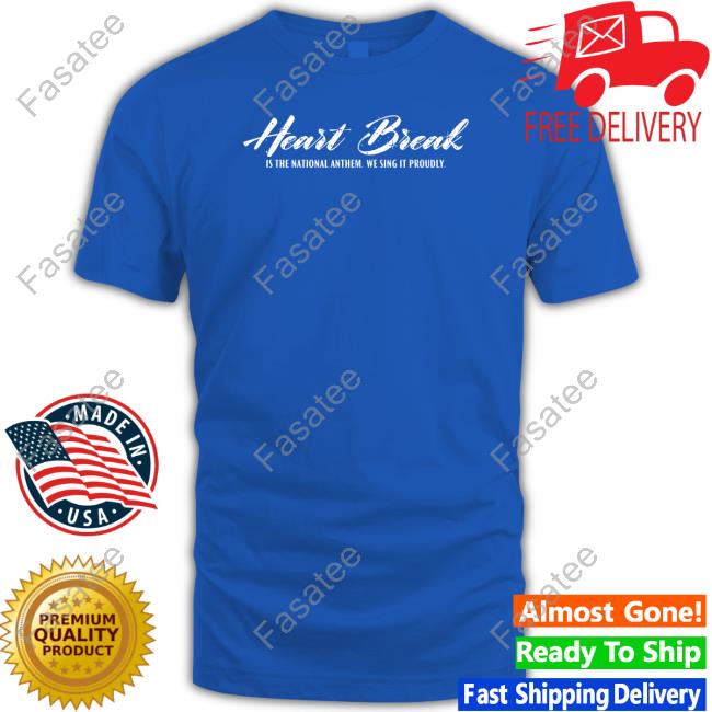 Aprilrosiekay Heart Break Is The National Anthem We Sing It Proudly Sweatshirt