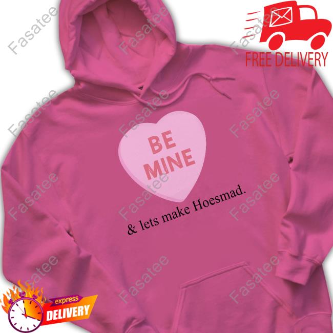 Be Mine And Lets Make Hoesmad Shirt Be Mine And Lets Make Hoesmad Long Sleeve T Shirt