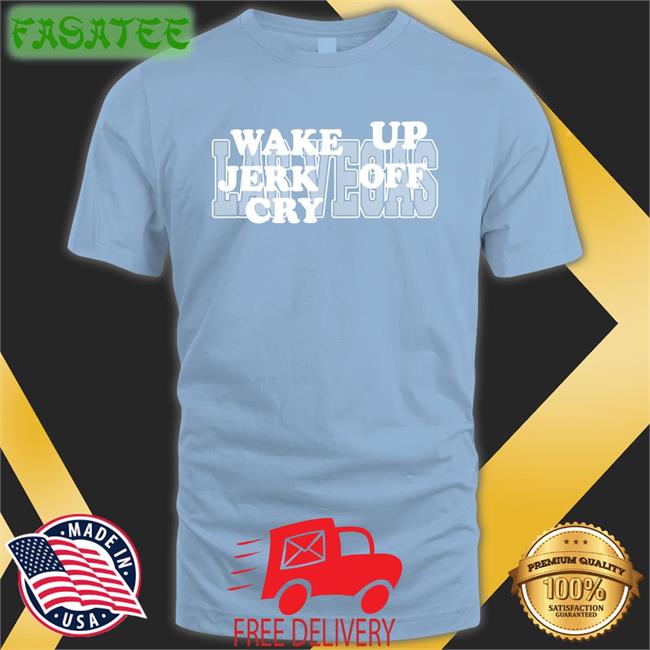 Las Vegas Wake Up Jerk Off Cry Shirt