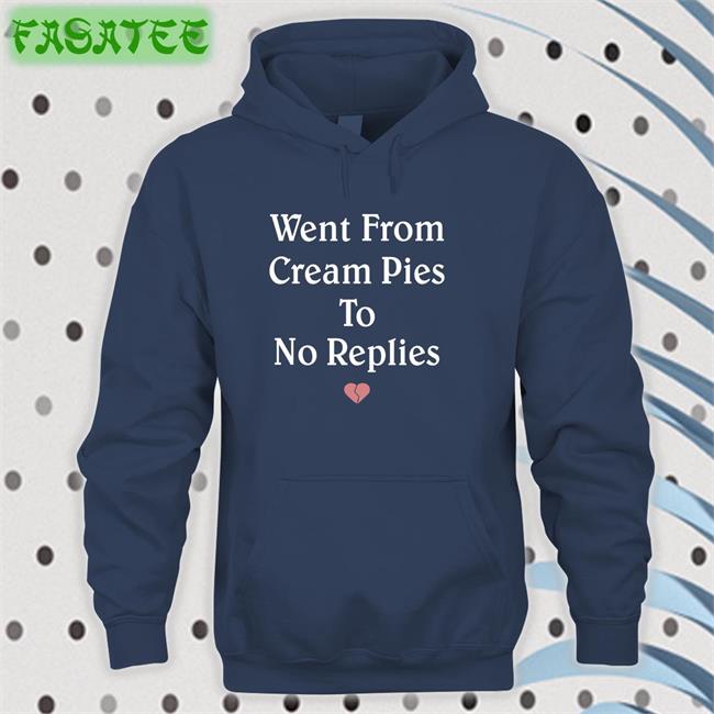 Went From Cream Pies To No Replies Sweatshirt