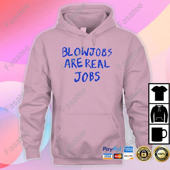 Blowjobs Are Real Jobs Shirts