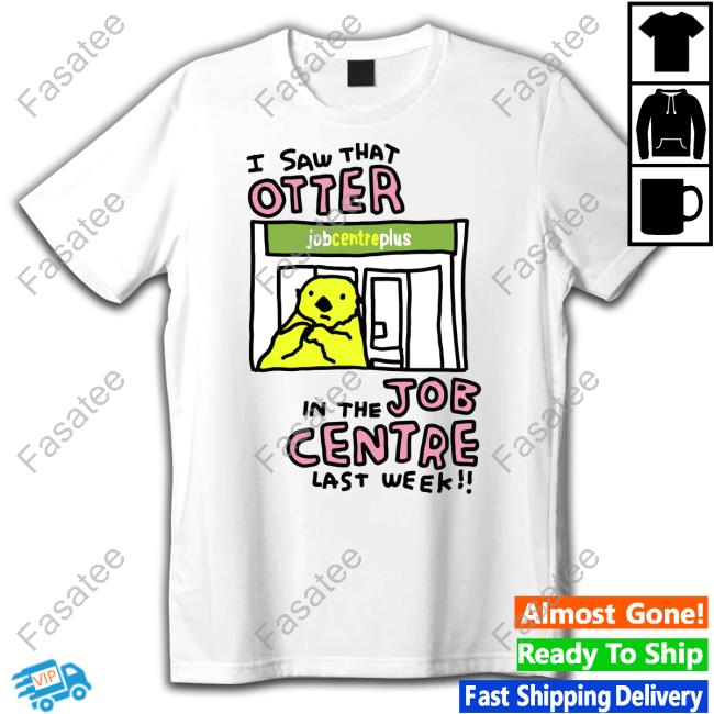 Zoebread I Saw That Otter In The Job Centre Last Week Funny T Shirt