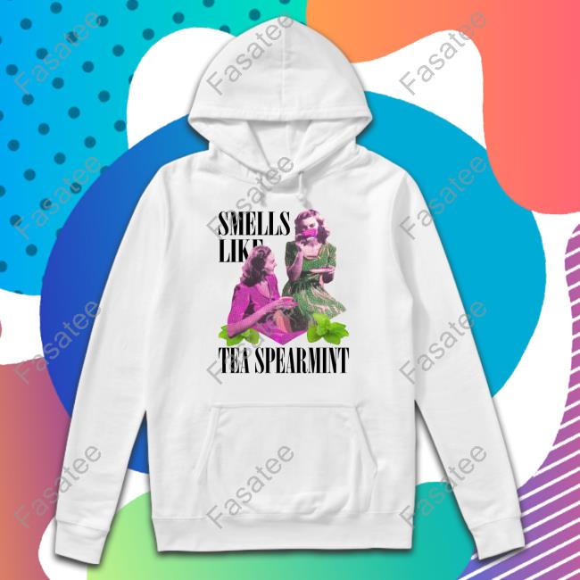 Shirts That Go Hard Smells Like Tea Spearmint T Shirt