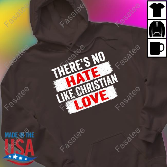 Official There's No Hate Like Christian Love Shirt