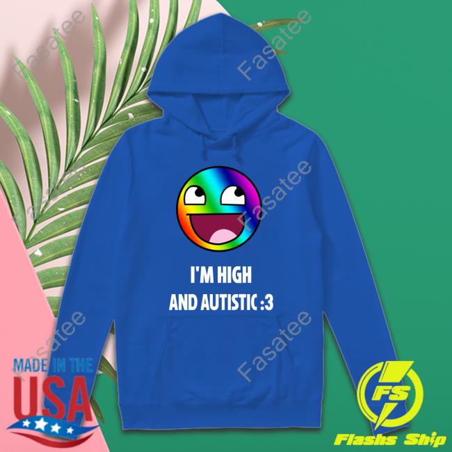 I'm High And Autistic New Shirt Breaking Bad Irony Rainbow Epic Face I'm High And Autistic Shirt