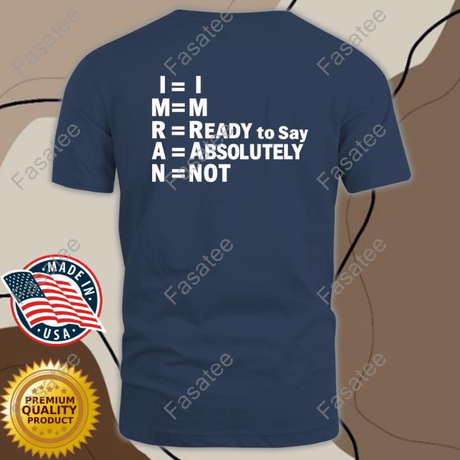 I'm Ready To Say Absolutely Not Tee I'm Ready To Say Absolutely Not Tee Shirt