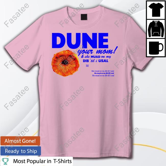 Bug Girl Dune Your Mom And She Muad On My Dib 'Til I Usal Tee Shirt