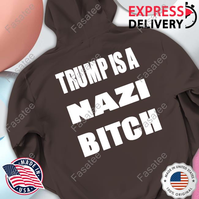 The Astute Galoot Trump Is A Nazi Bitch Sweatshirt