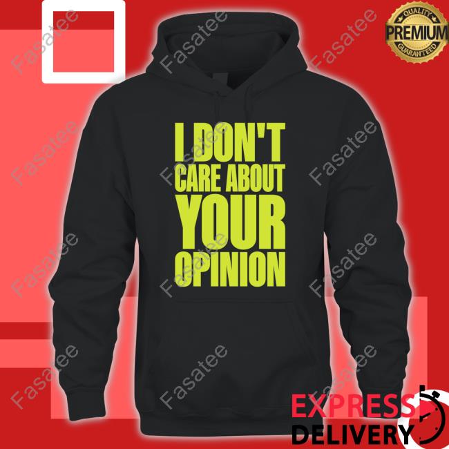 I Don't Care About Your Opinion Shirt