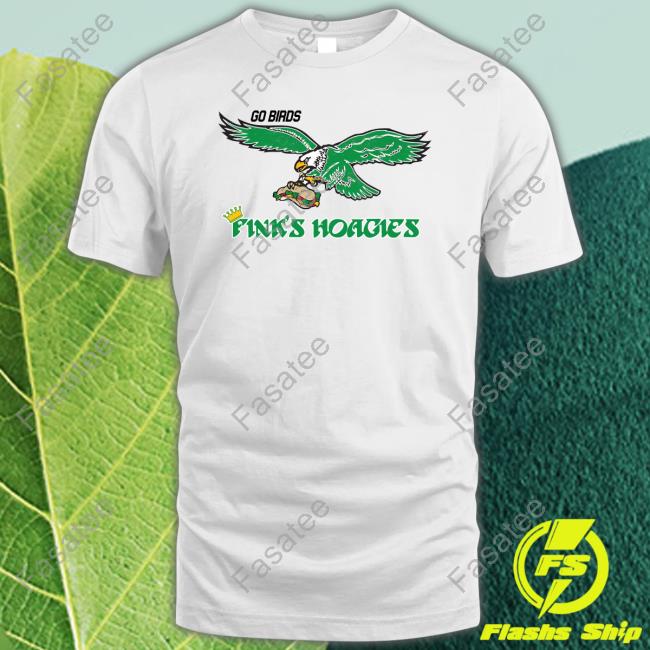 Official Go Birds Fink's Hoagies Shirt Official Go Birds Fink's Hoagies Shirt