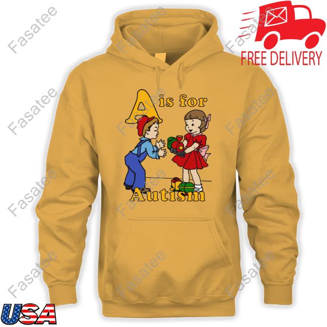 Official A Is For Autism Sweatshirt A Is For Autism Tee Shirt Shirtsthatgohard