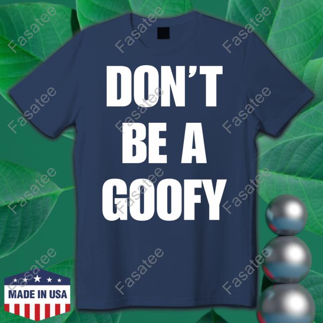 Blackgunsmatter Store Don’t Be A Goofy T Shirt