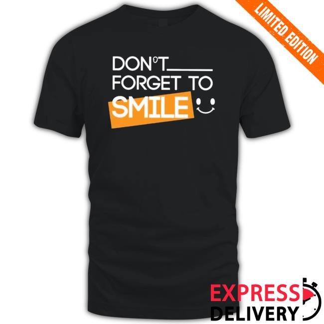 Official Don’T Forget To Smile Hoodie Official Don’T Forget To Smile Crewneck Sweatshirt