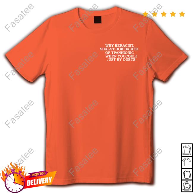 Shirts That Go Hard Why Be Racist Hoodie