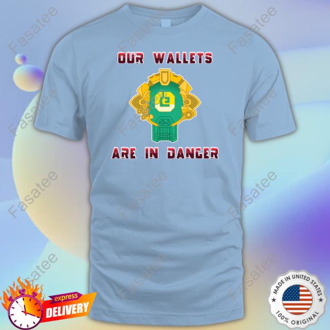 Official Our Wallets Are In Danger Shirt, T Shirt, Hoodie, Sweater, Long Sleeve T-Shirt And Tank Top