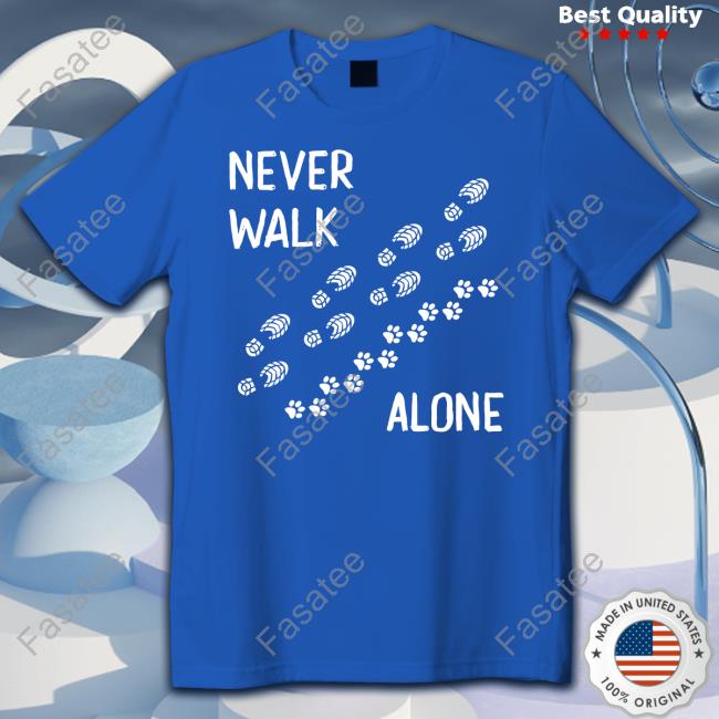 Never Walk Alone Shirt Dog Love Store Never Walk Alone Hoodie