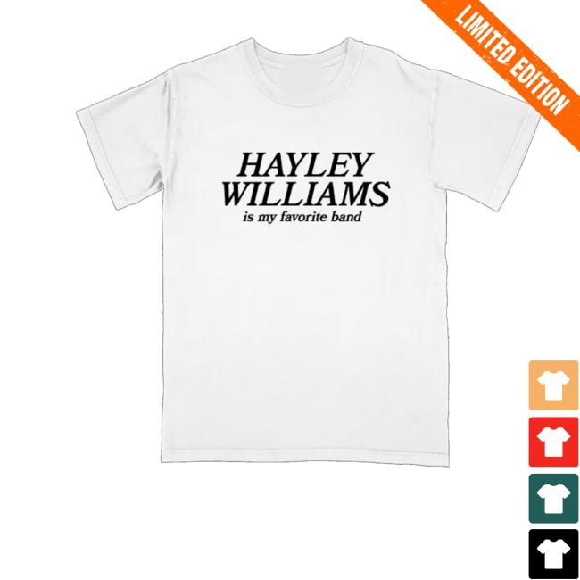 Hayley Williams Is My Favorite Band T-Shirt, Hoodie, Tank Top, Sweater And Long Sleeve T-Shirt