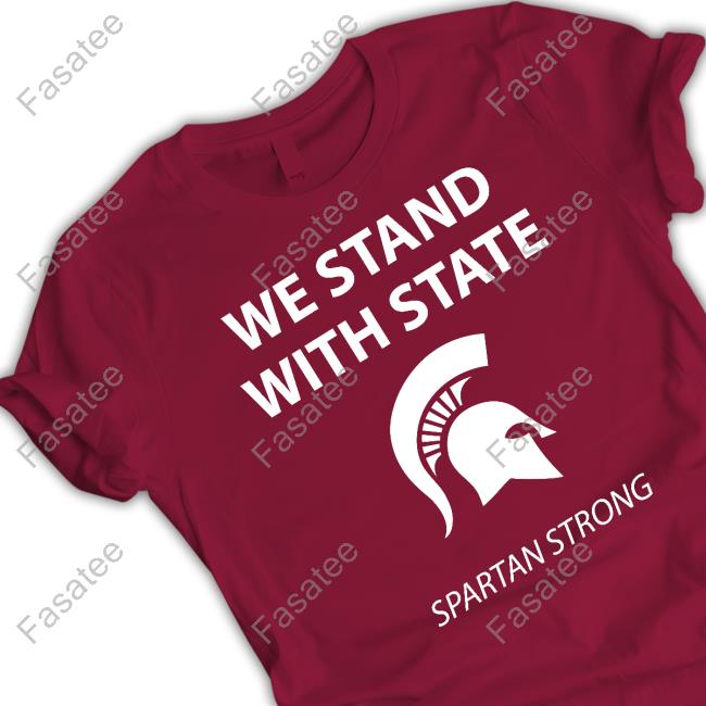 Michigan State We Stand With State Spartan Strong Shirts