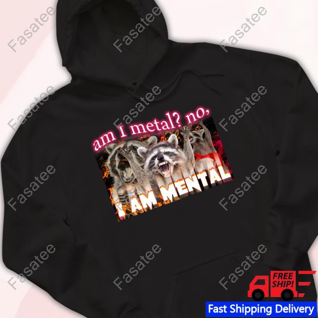 Swankyswamprat Merch Am I Metal No I'm Mental Meme Hoodie